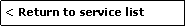 Rounded Rectangle: < Return to service list